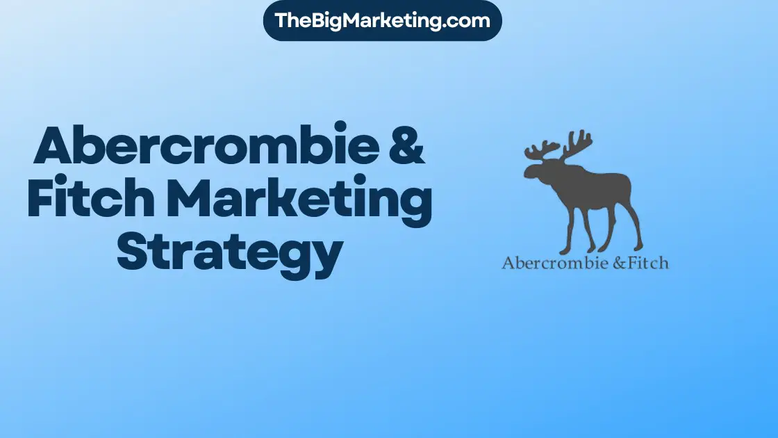 Abercrombie & Fitch Marketing Strategy