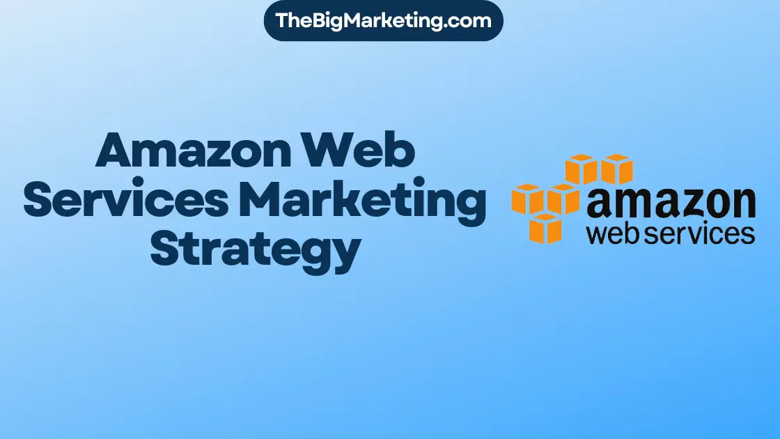 Amazon Web Services Marketing Strategy