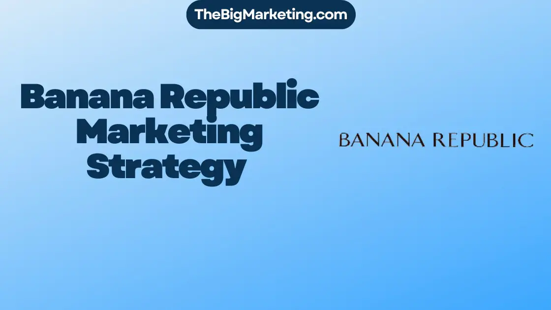 Banana Republic Marketing Strategy