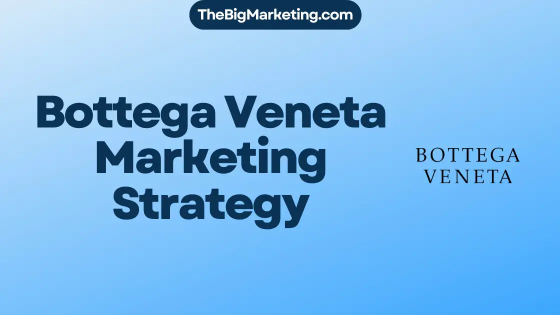 Bottega Veneta Marketing Strategy