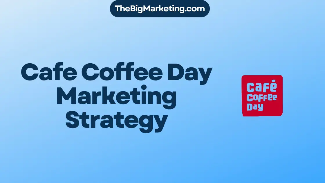 Cafe Coffee Day Marketing Strategy