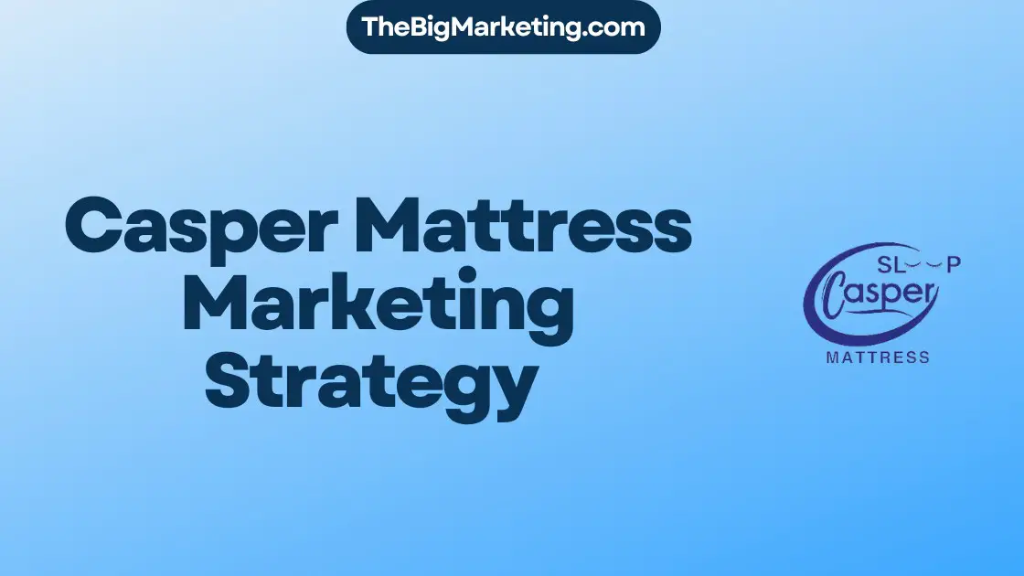 Casper Mattress Marketing Strategy