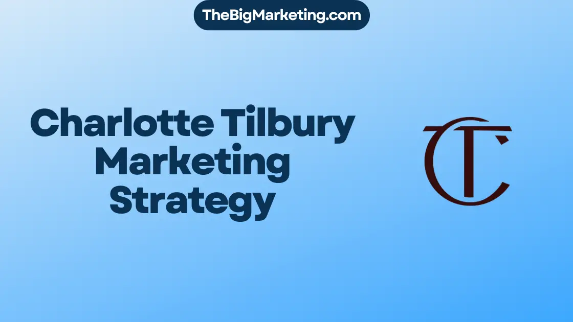 Charlotte Tilbury Marketing Strategy