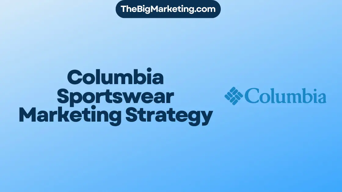 Columbia Sportswear Marketing Strategy