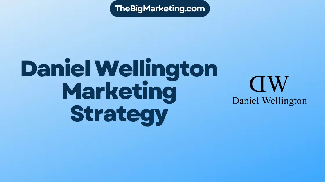 Daniel Wellington Marketing Strategy
