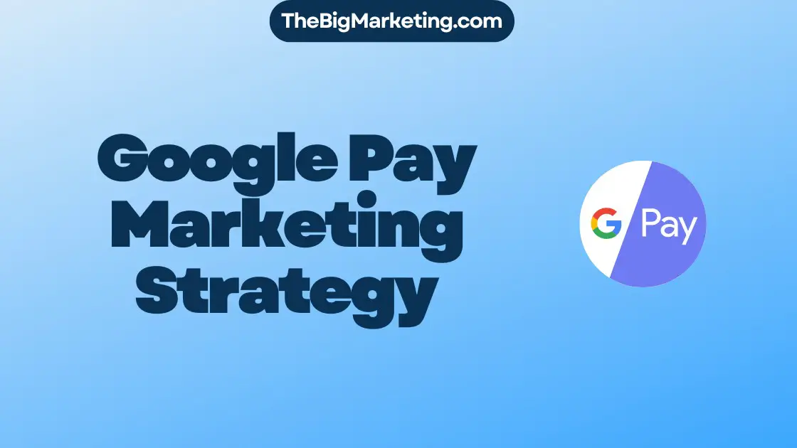 Google Pay Marketing Strategy