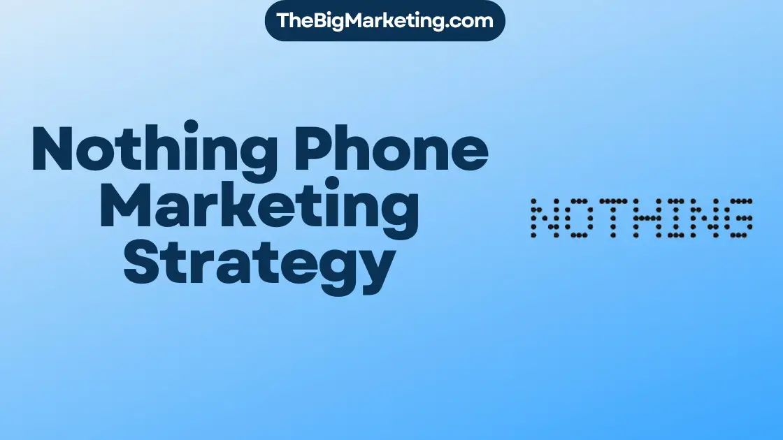 Nothing Phone Marketing Strategy