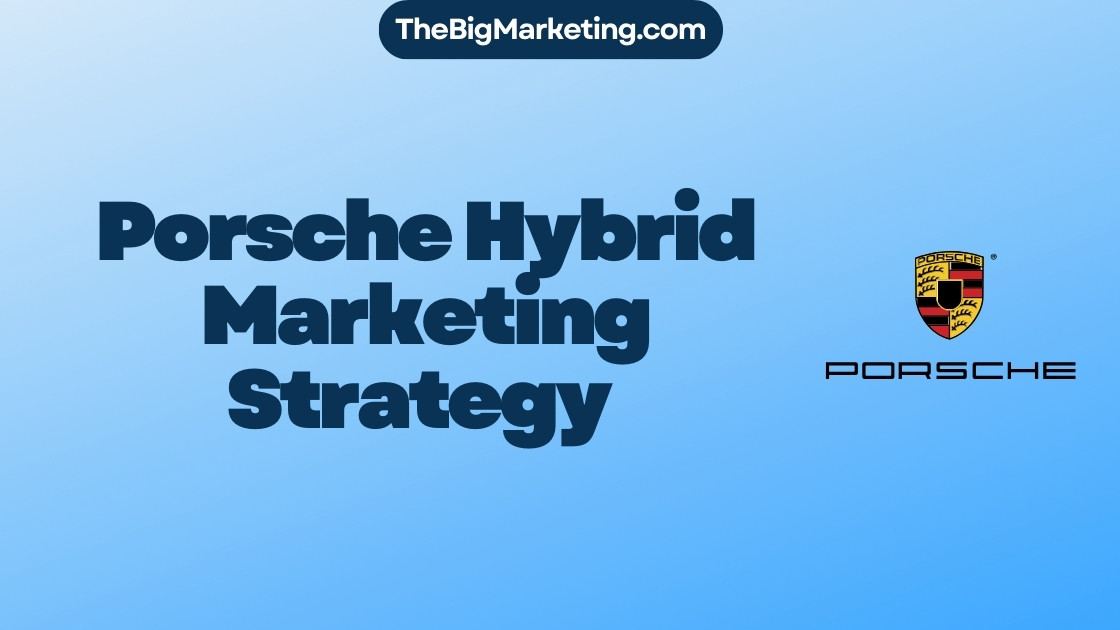 Porsche Hybrid Marketing Strategy