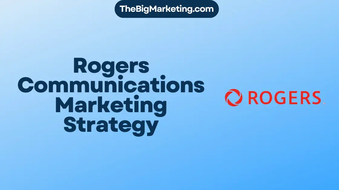 Rogers Communications Marketing Strategy