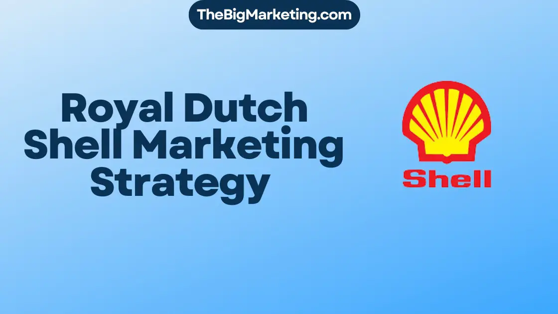 Royal Dutch Shell Marketing Strategy