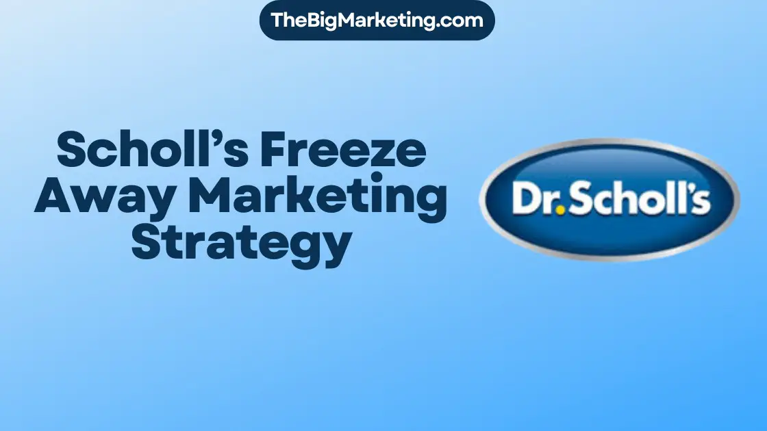 Scholl’s Freeze Away Marketing Strategy