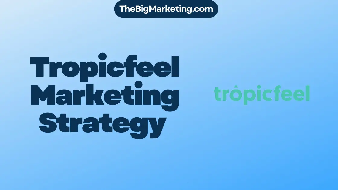 Tropicfeel Marketing Strategy