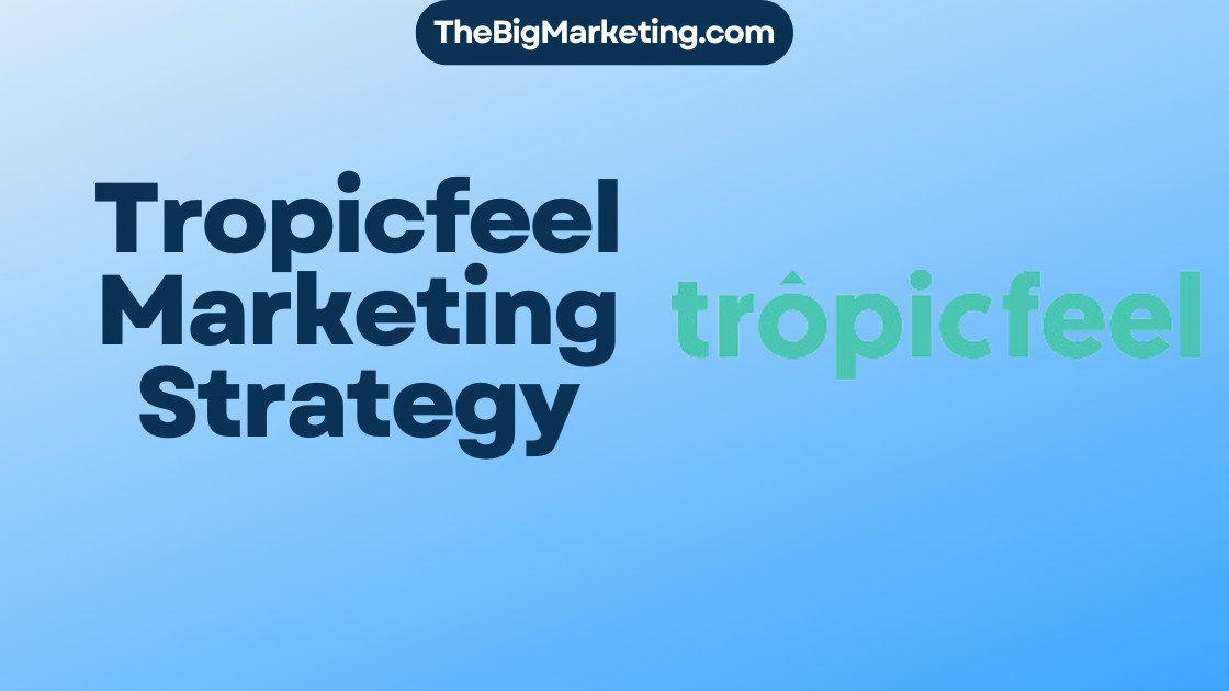 Tropicfeel Marketing Strategy