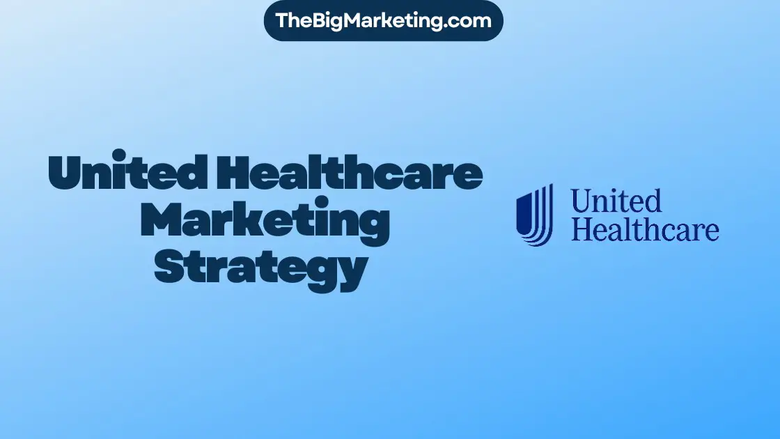 United Healthcare Marketing Strategy