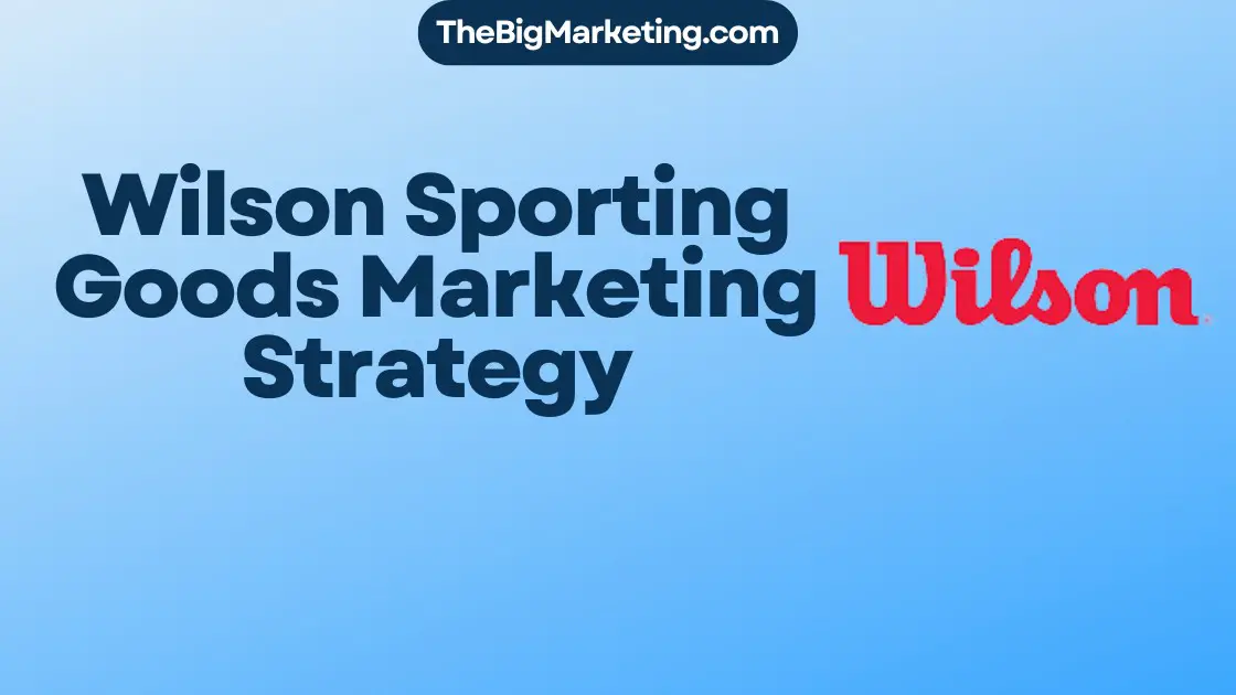 Wilson Sporting Goods Marketing Strategy