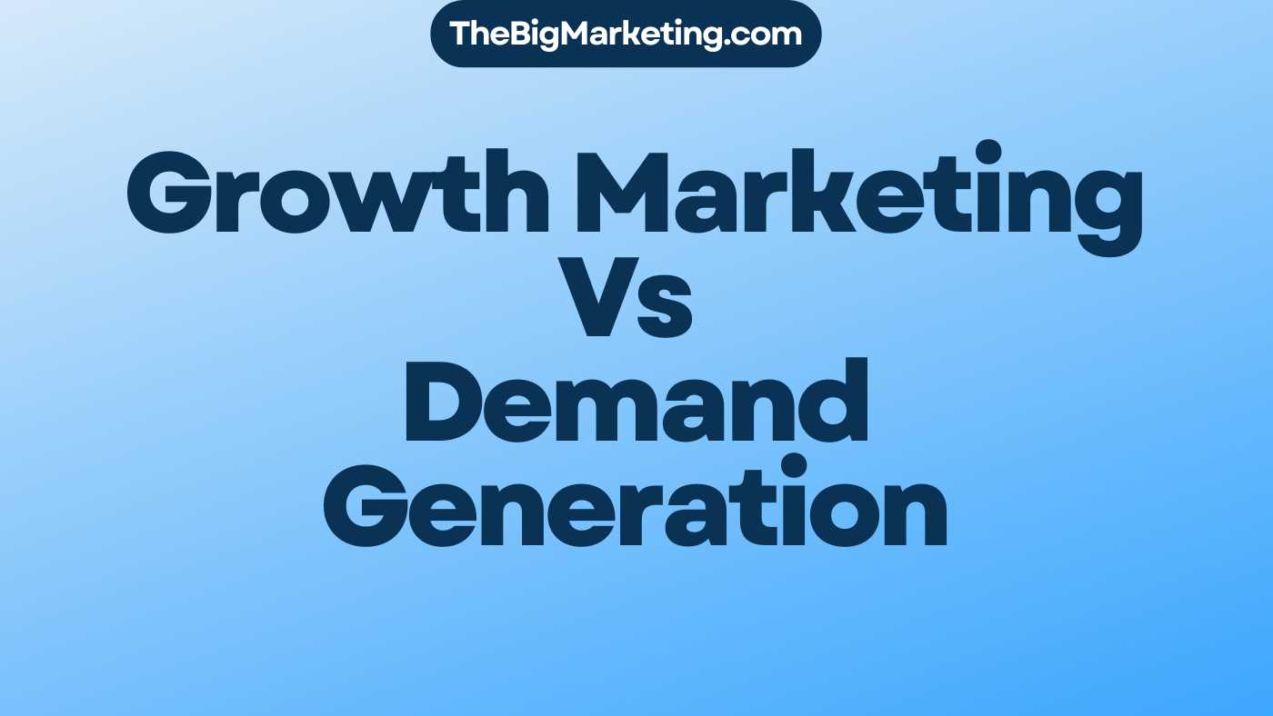 Growth Marketing Vs Demand Generation