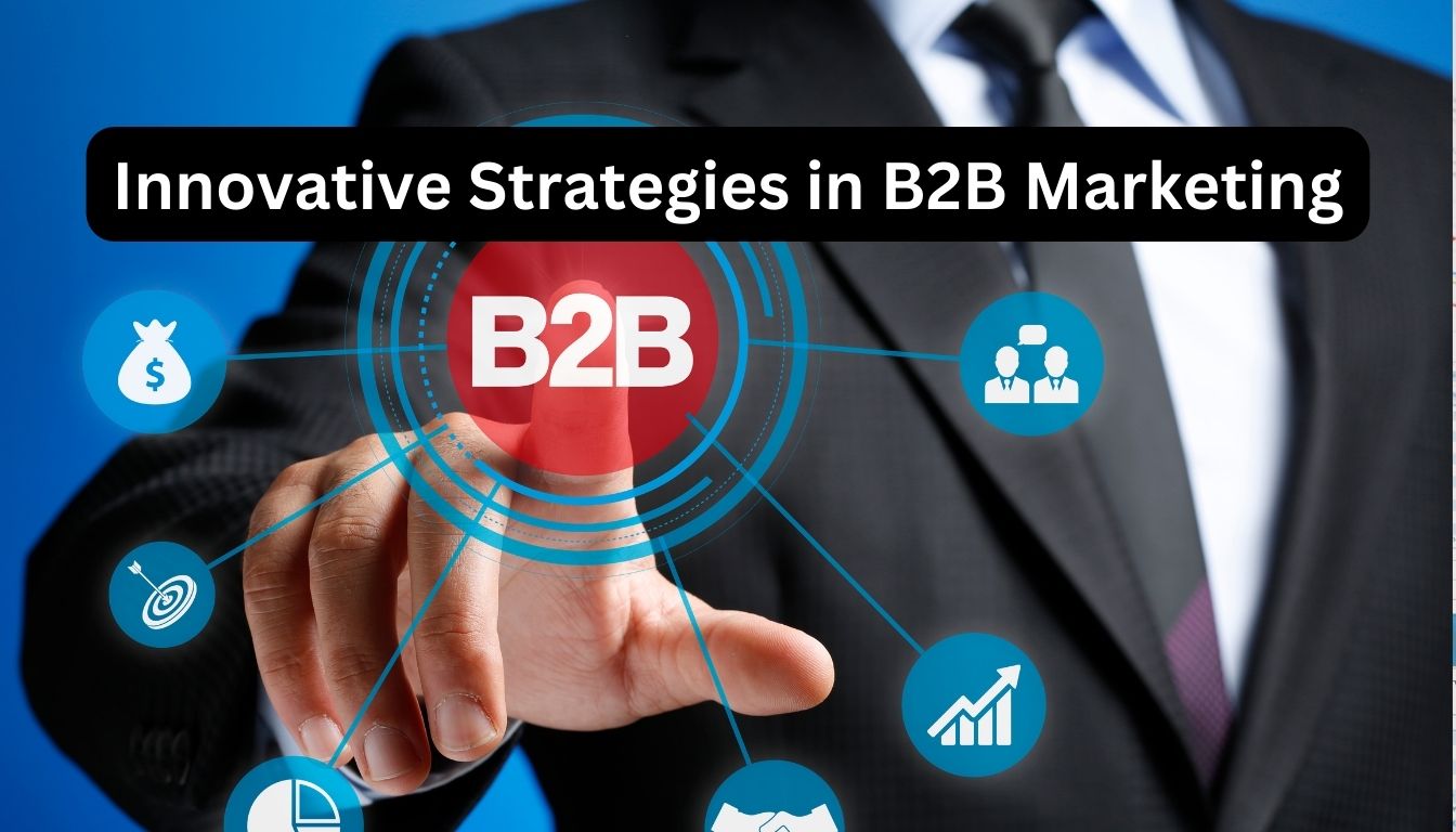 Innovative Strategies in B2B Marketing