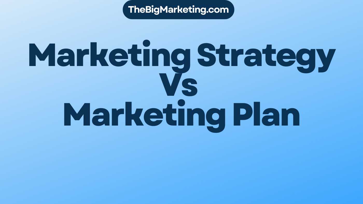 Marketing Strategy Vs Marketing Plan
