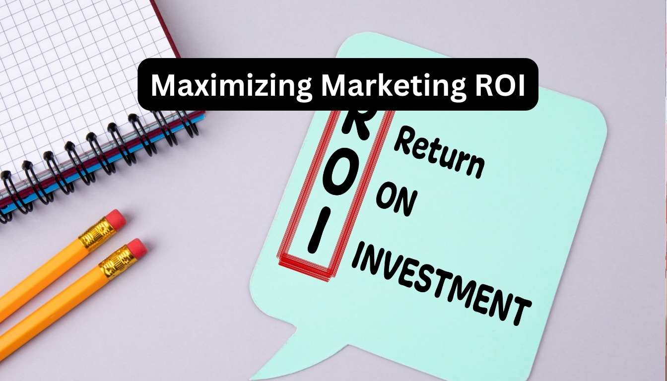 Maximizing Marketing ROI