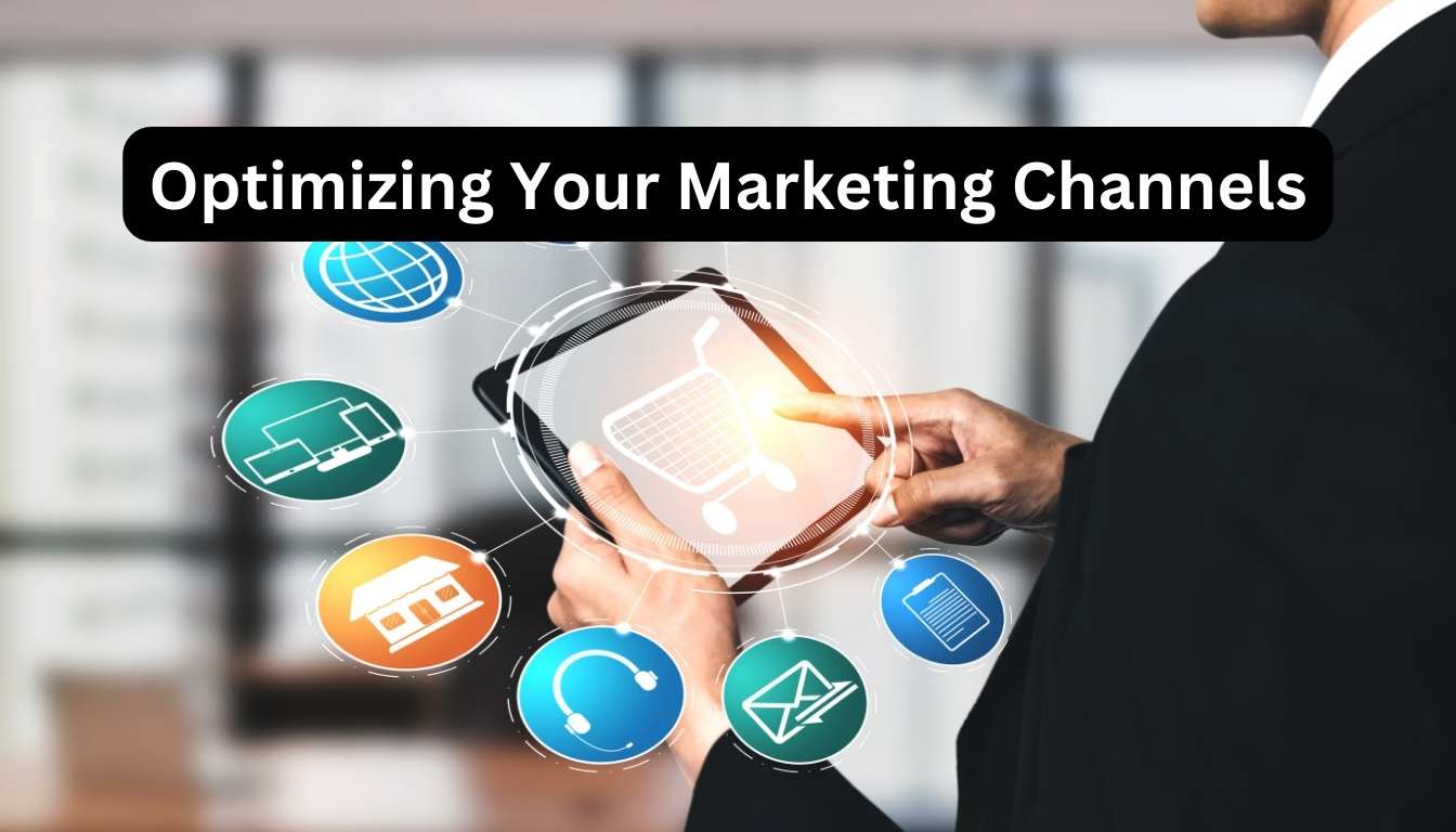 Optimizing Your Marketing Channels