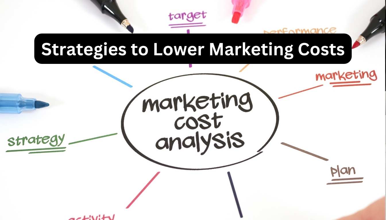 Strategies to Lower Marketing Costs