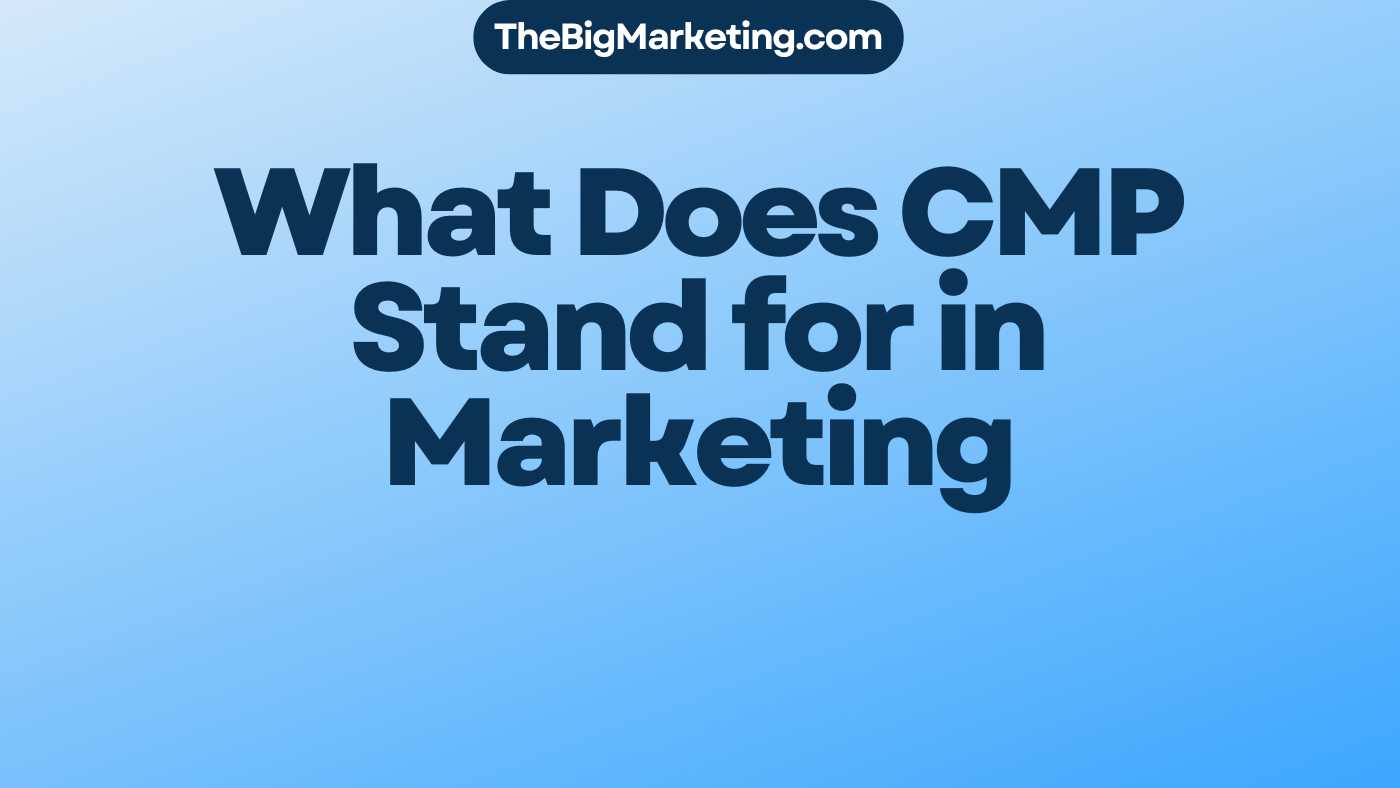 What Does CMP Stand for in Marketing